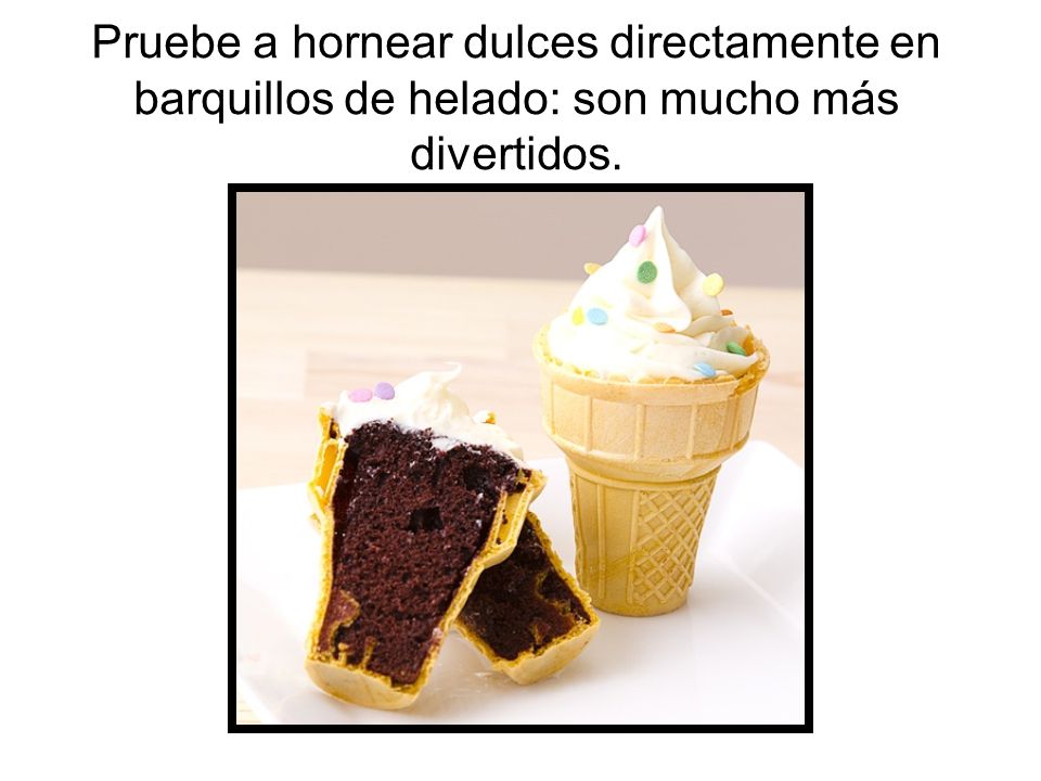 Pruebe a hornear dulces directamente en barquillos de helado: son mucho más divertidos.