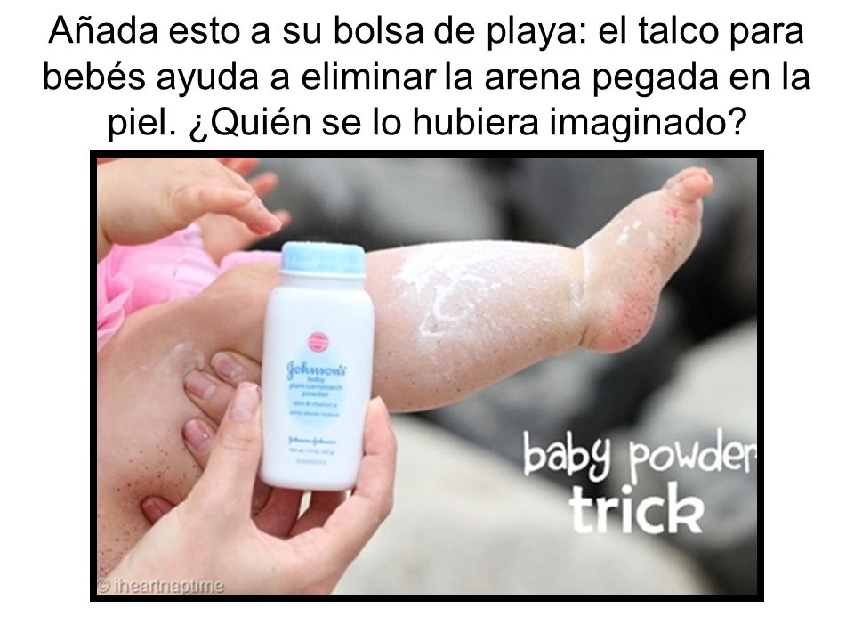 Añada esto a su bolsa de playa: el talco para bebés ayuda a eliminar la arena pegada en la piel.