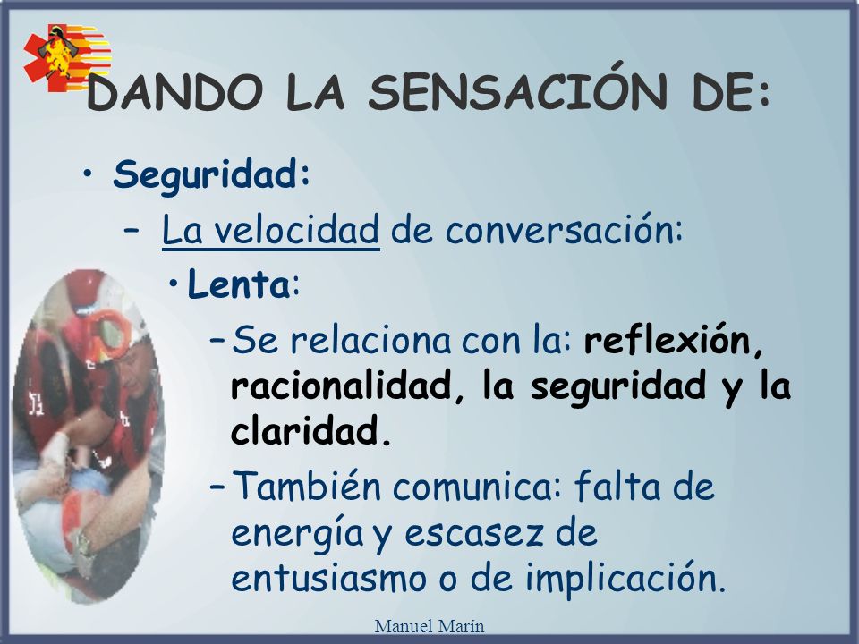 DANDO LA SENSACIÓN DE: Seguridad: La velocidad de conversación: Lenta: