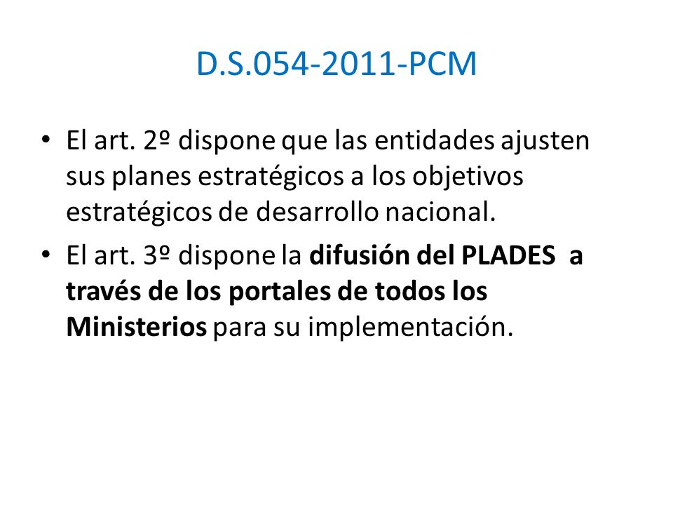 D.S PCM El art. 2º dispone que las entidades ajusten sus planes estratégicos a los objetivos estratégicos de desarrollo nacional.