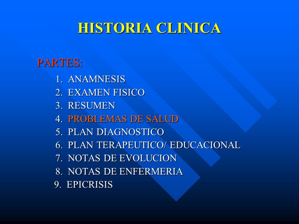 HISTORIA CLINICA PARTES: 1. ANAMNESIS 2. EXAMEN FISICO 3. RESUMEN