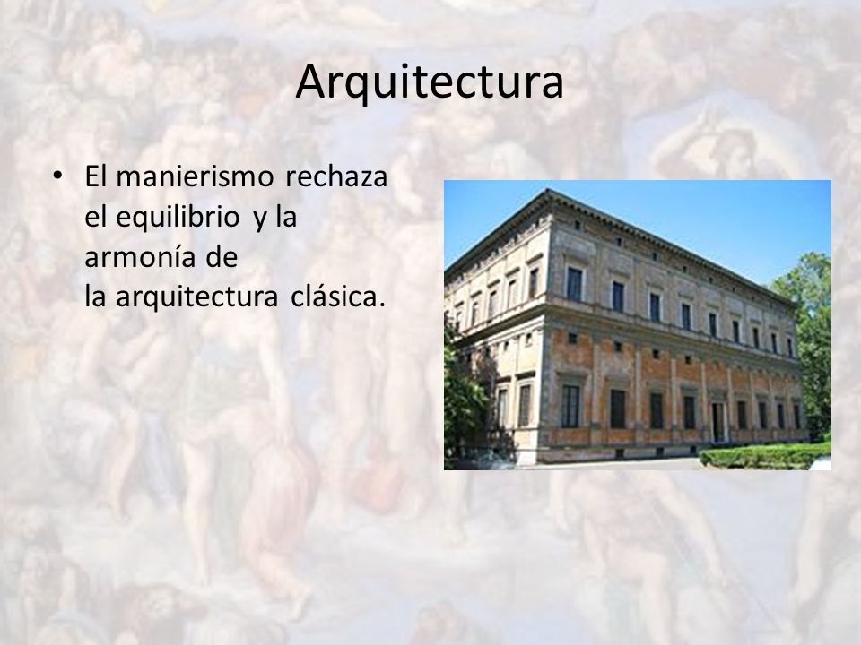 Arquitectura El manierismo rechaza el equilibrio y la armonía de la arquitectura clásica.
