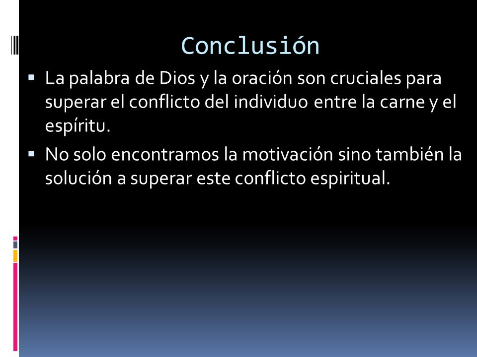 Conclusión La palabra de Dios y la oración son cruciales para superar el conflicto del individuo entre la carne y el espíritu.