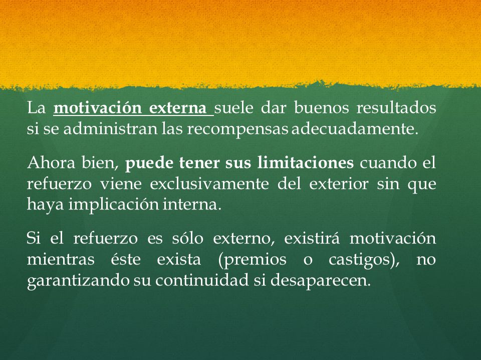La motivación externa suele dar buenos resultados si se administran las recompensas adecuadamente.