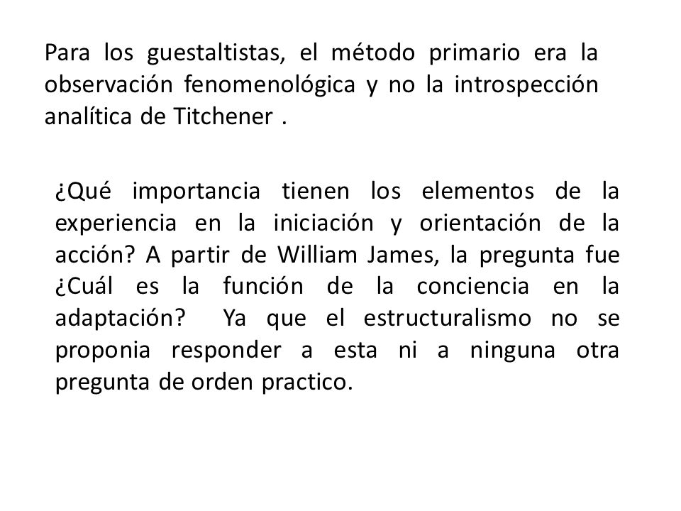 Para los guestaltistas, el método primario era la observación fenomenológica y no la introspección analítica de Titchener .