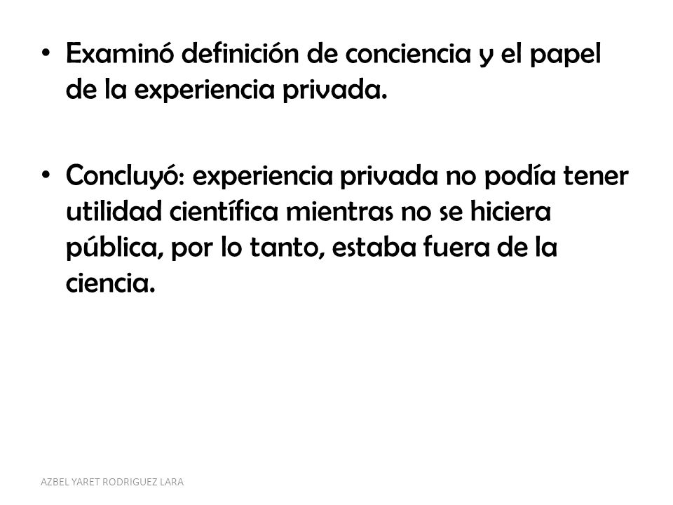 Examinó definición de conciencia y el papel de la experiencia privada.