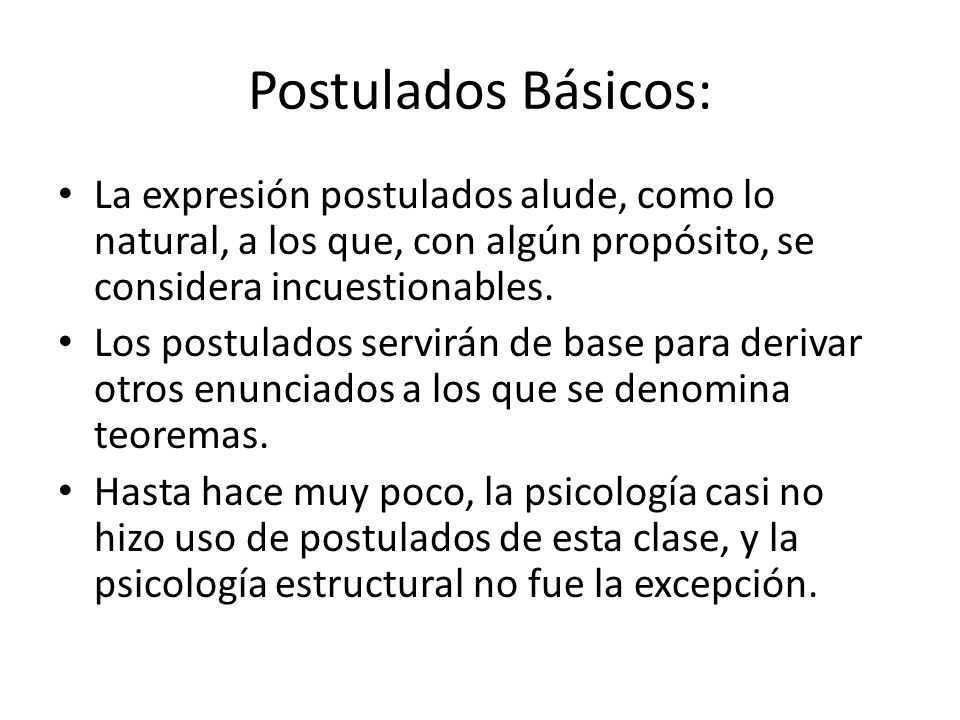 Postulados Básicos: La expresión postulados alude, como lo natural, a los que, con algún propósito, se considera incuestionables.