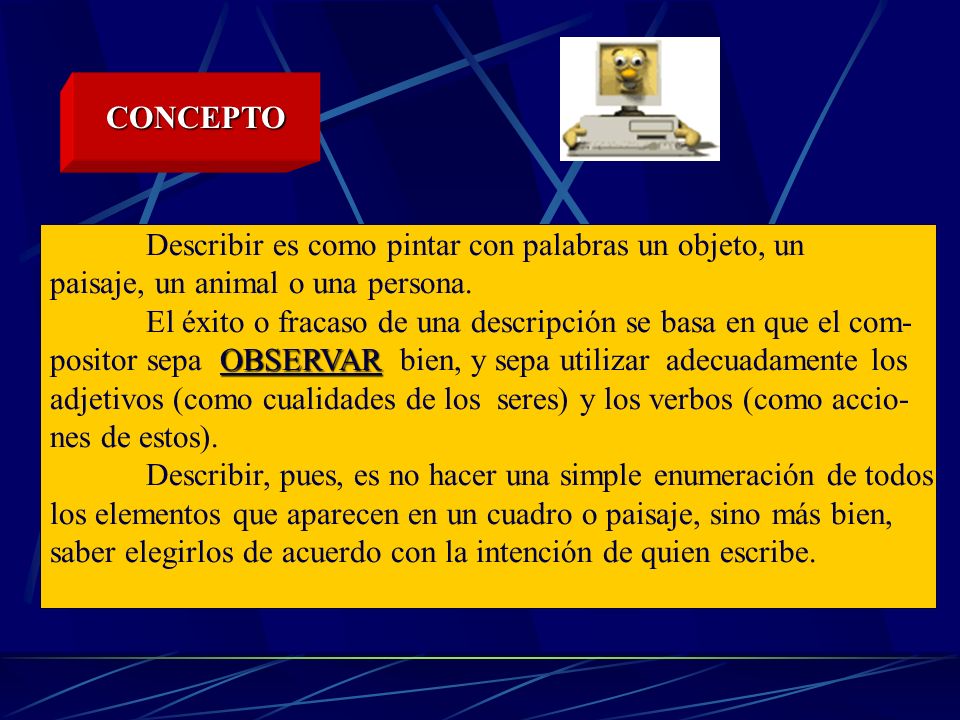 CONCEPTO Describir es como pintar con palabras un objeto, un. paisaje, un animal o una persona.