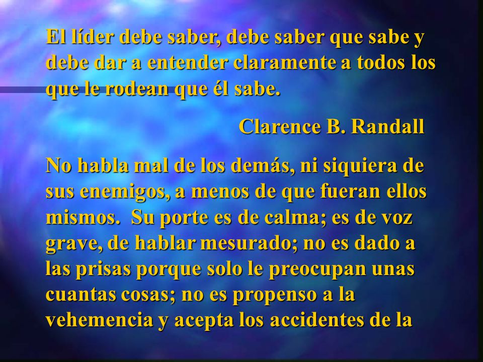 El líder debe saber, debe saber que sabe y debe dar a entender claramente a todos los que le rodean que él sabe.
