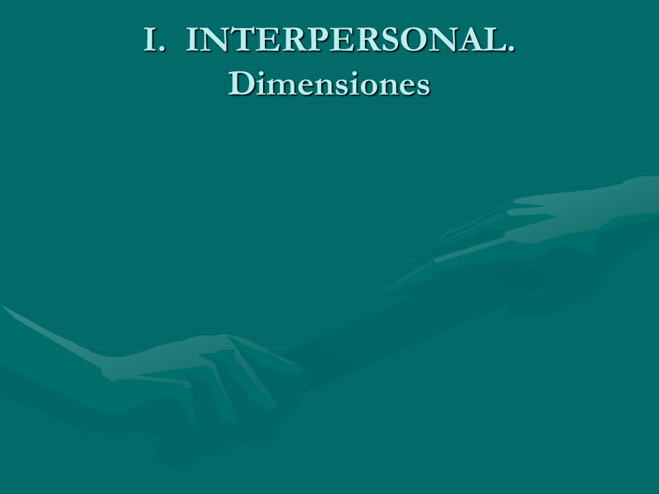 I. INTERPERSONAL. Dimensiones