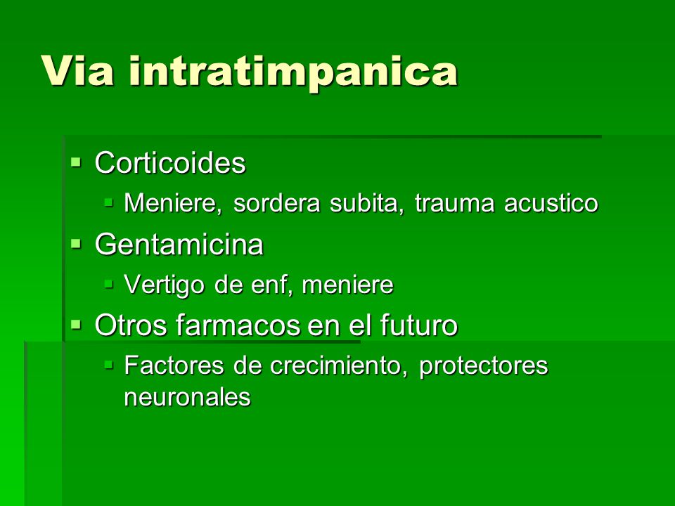 Via intratimpanica Corticoides Gentamicina Otros farmacos en el futuro