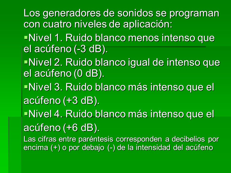 Nivel 1. Ruido blanco menos intenso que el acúfeno (-3 dB).