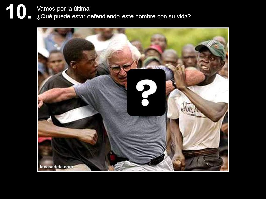 10. Vamos por la última ¿Qué puede estar defendiendo este hombre con su vida