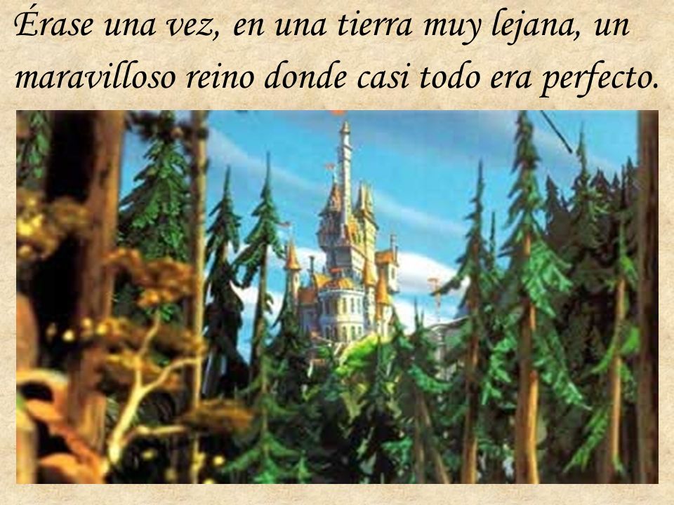 Érase una vez, en una tierra muy lejana, un maravilloso reino donde casi todo era perfecto.