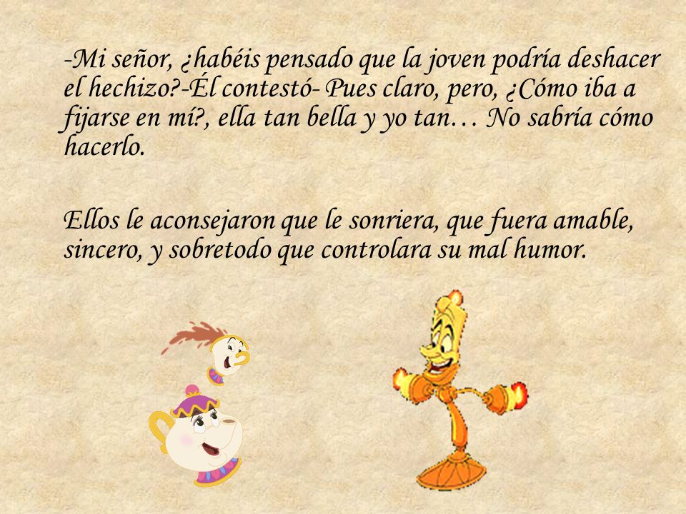 -Mi señor, ¿habéis pensado que la joven podría deshacer el hechizo