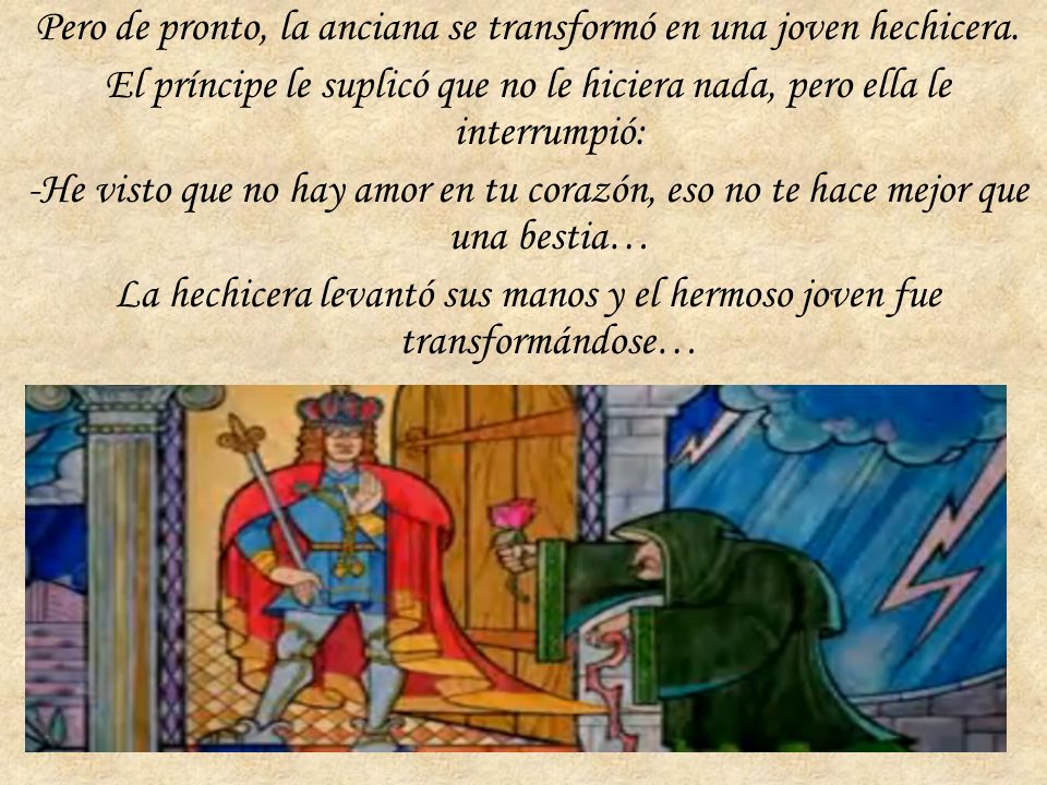 Pero de pronto, la anciana se transformó en una joven hechicera