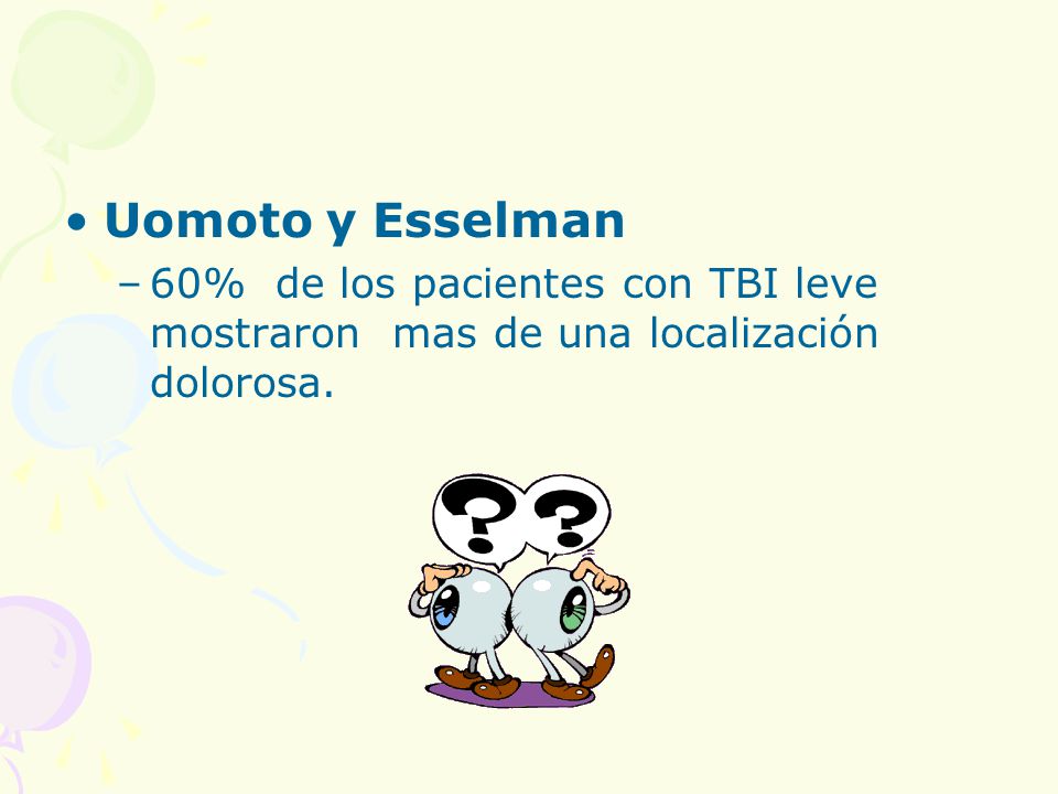 Uomoto y Esselman 60% de los pacientes con TBI leve mostraron mas de una localización dolorosa.