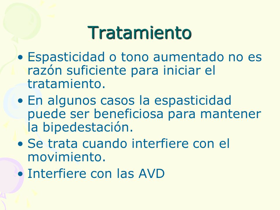 Tratamiento Espasticidad o tono aumentado no es razón suficiente para iniciar el tratamiento.
