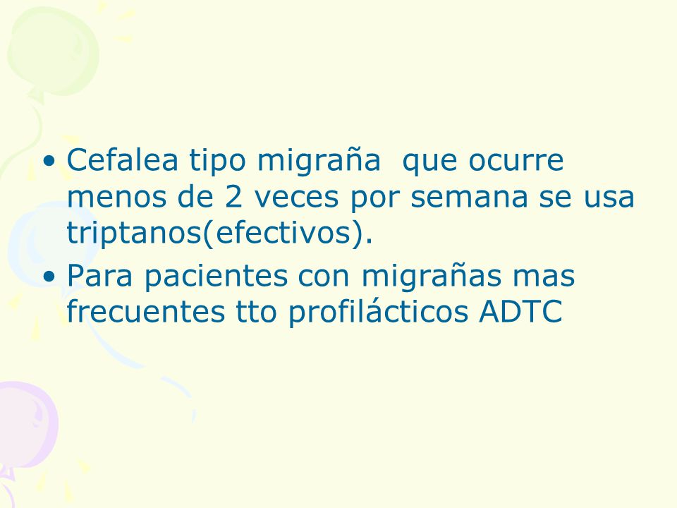 Cefalea tipo migraña que ocurre menos de 2 veces por semana se usa triptanos(efectivos).