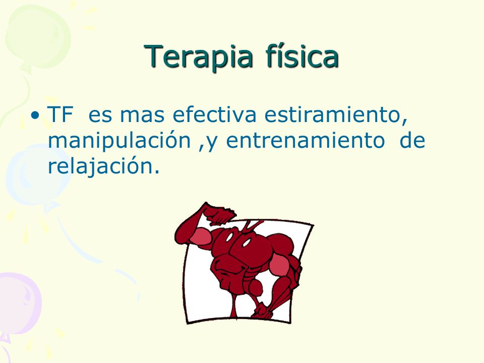 Terapia física TF es mas efectiva estiramiento, manipulación ,y entrenamiento de relajación.
