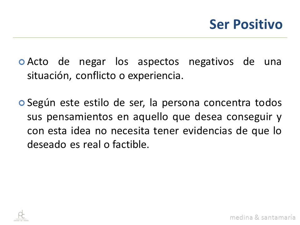 Ser Positivo Acto de negar los aspectos negativos de una situación, conflicto o experiencia.
