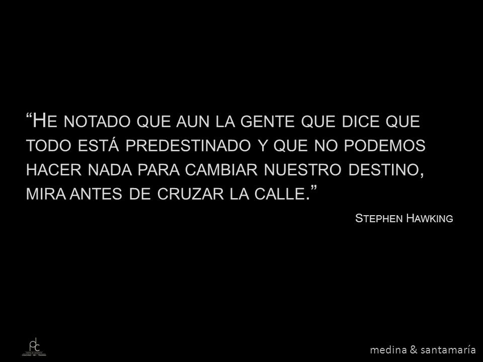 He notado que aun la gente que dice que todo está predestinado y que no podemos hacer nada para cambiar nuestro destino, mira antes de cruzar la calle.