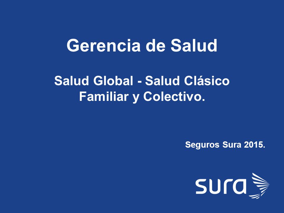 Salud Global - Salud Clásico Familiar y Colectivo. Seguros Sura 2015.