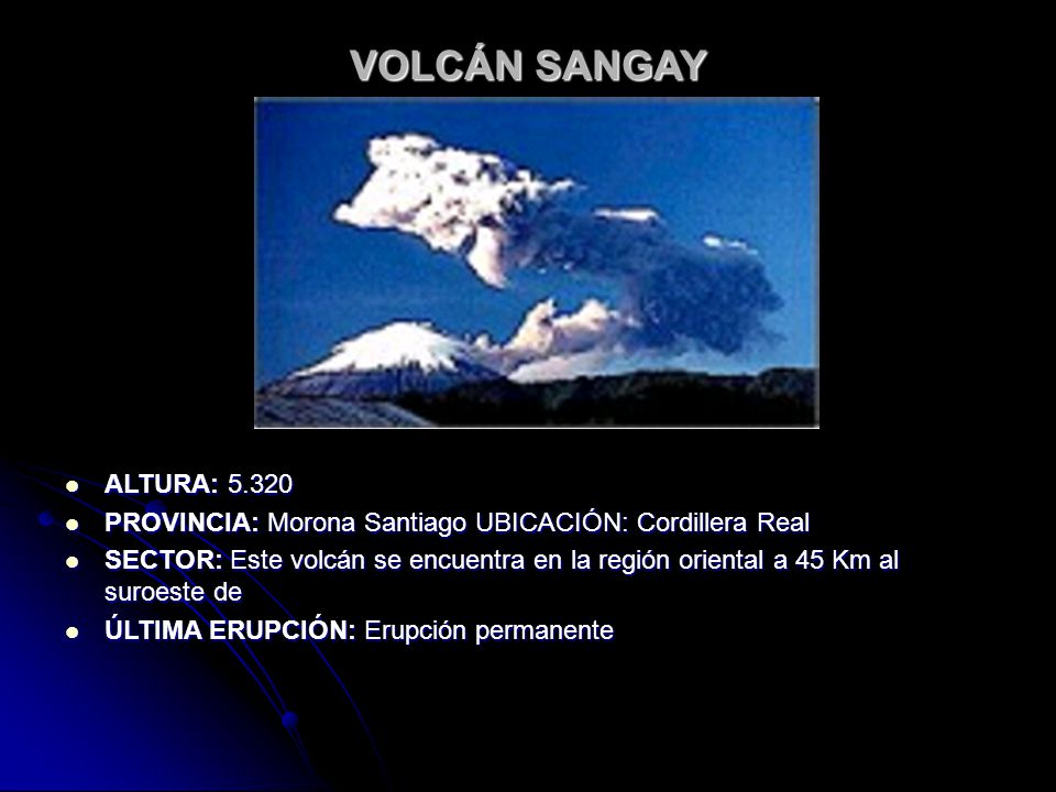 VOLCÁN SANGAY ALTURA: PROVINCIA: Morona Santiago UBICACIÓN: Cordillera Real.
