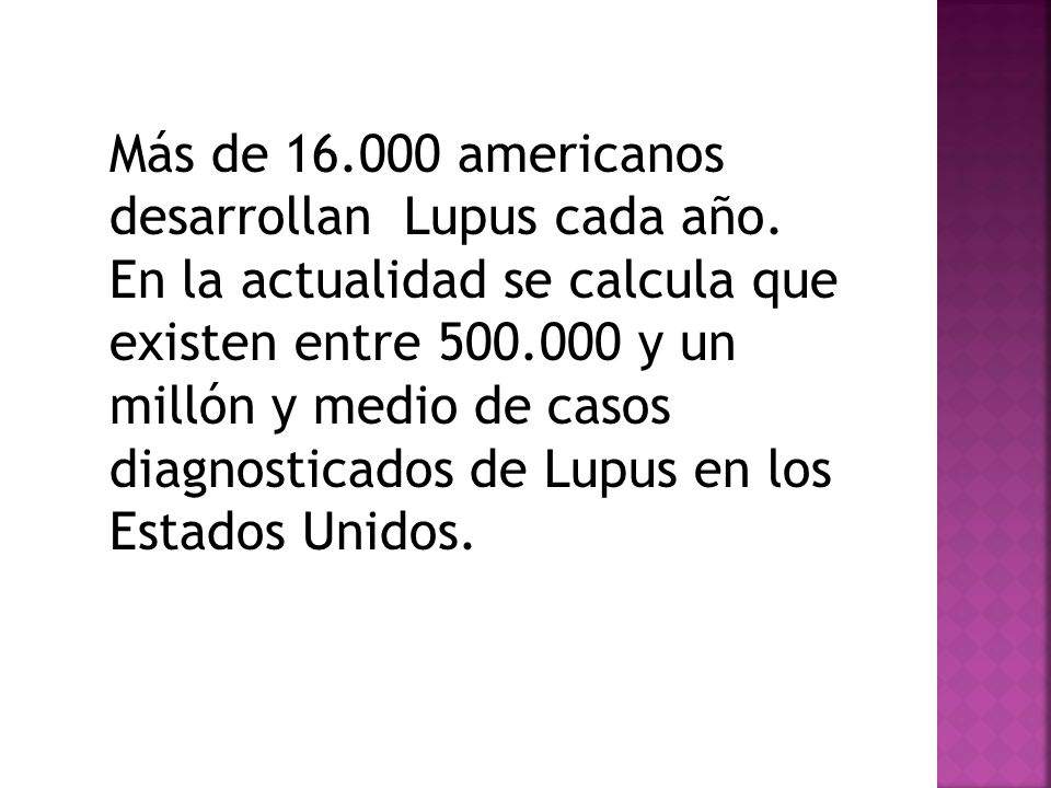 Más de americanos desarrollan Lupus cada año.