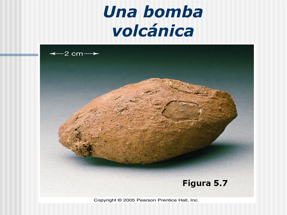 Una bomba volcánica Bomb is approximately 10 cm long Figura 5.7