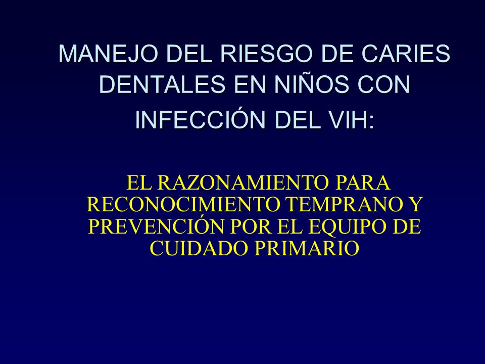 MANEJO DEL RIESGO DE CARIES DENTALES EN NIÑOS CON INFECCIÓN DEL VIH: