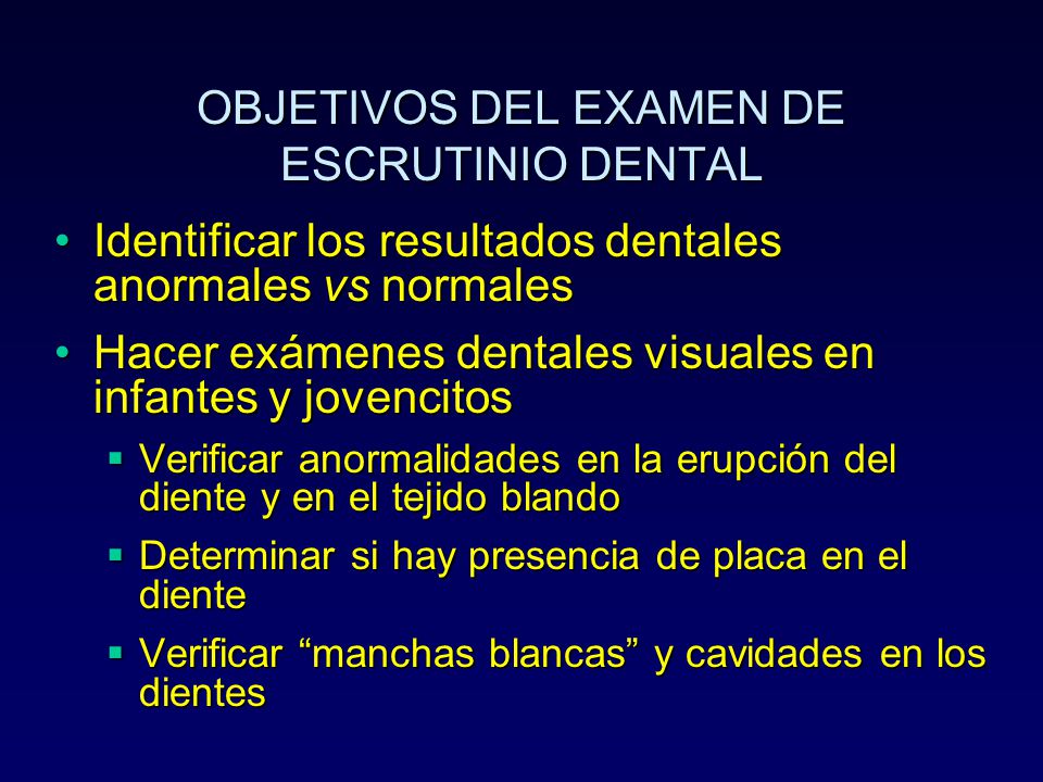 OBJETIVOS DEL EXAMEN DE ESCRUTINIO DENTAL