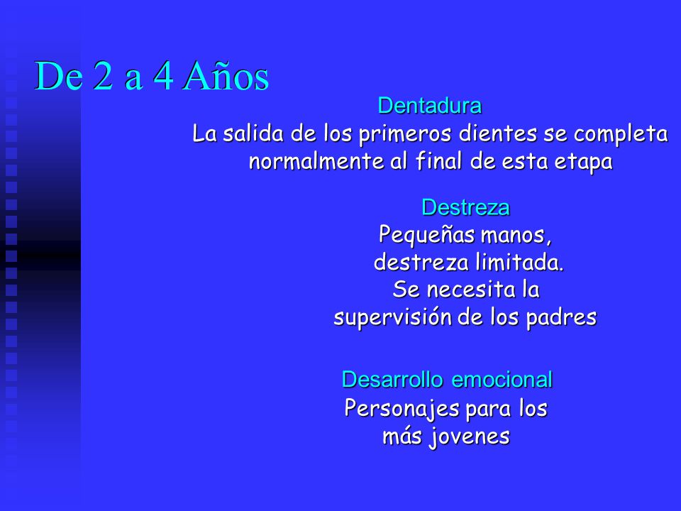 De 2 a 4 Años La salida de los primeros dientes se completa normalmente al final de esta etapa. Dentadura.