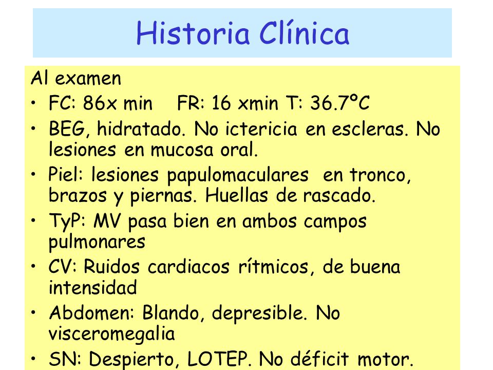 Historia Clínica Al examen FC: 86x min FR: 16 xmin T: 36.7ºC