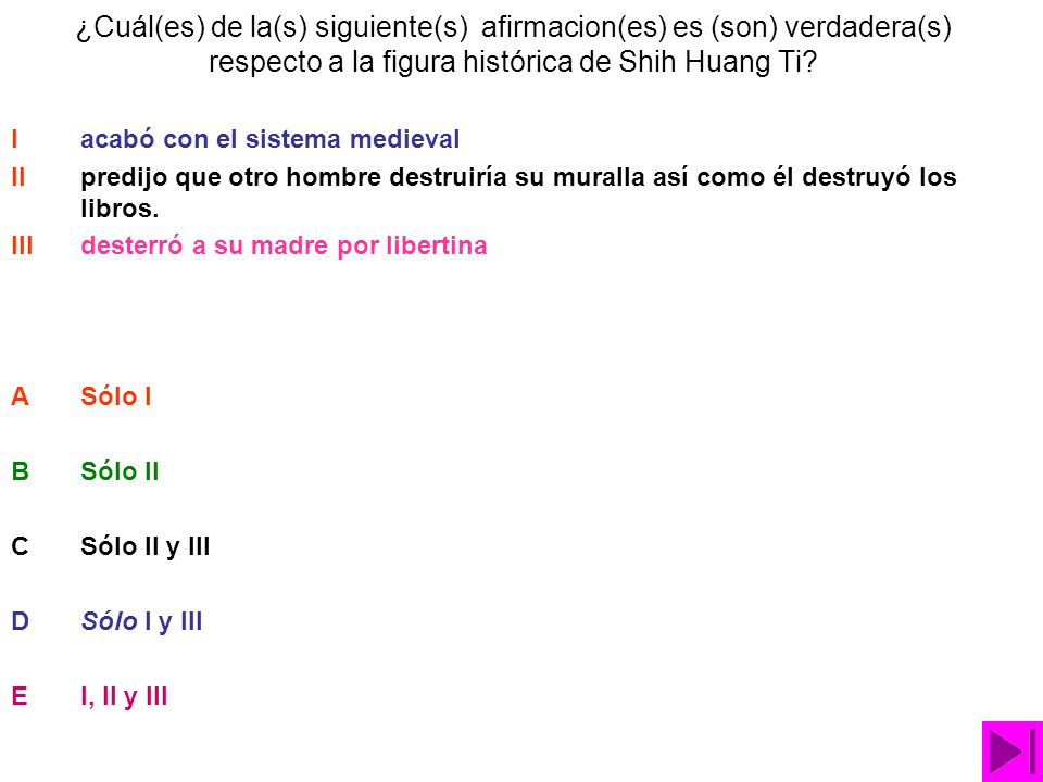 ¿Cuál(es) de la(s) siguiente(s) afirmacion(es) es (son) verdadera(s) respecto a la figura histórica de Shih Huang Ti