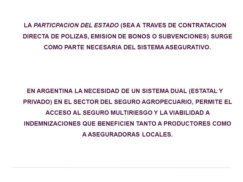 LA PARTICPACION DEL ESTADO (SEA A TRAVES DE CONTRATACION DIRECTA DE POLIZAS, EMISION DE BONOS O SUBVENCIONES) SURGE COMO PARTE NECESARIA DEL SISTEMA ASEGURATIVO.