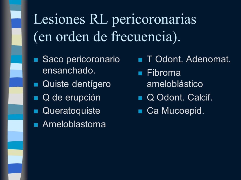 Lesiones RL pericoronarias (en orden de frecuencia).