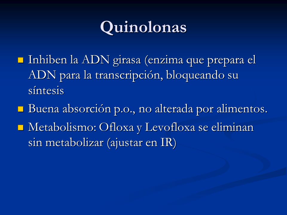 Quinolonas Inhiben la ADN girasa (enzima que prepara el ADN para la transcripción, bloqueando su síntesis.