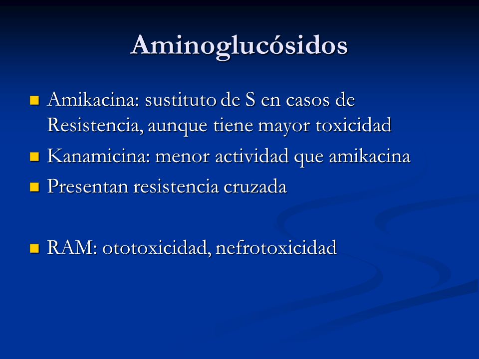 Aminoglucósidos Amikacina: sustituto de S en casos de Resistencia, aunque tiene mayor toxicidad. Kanamicina: menor actividad que amikacina.