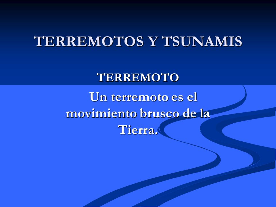 TERREMOTO Un terremoto es el movimiento brusco de la Tierra.