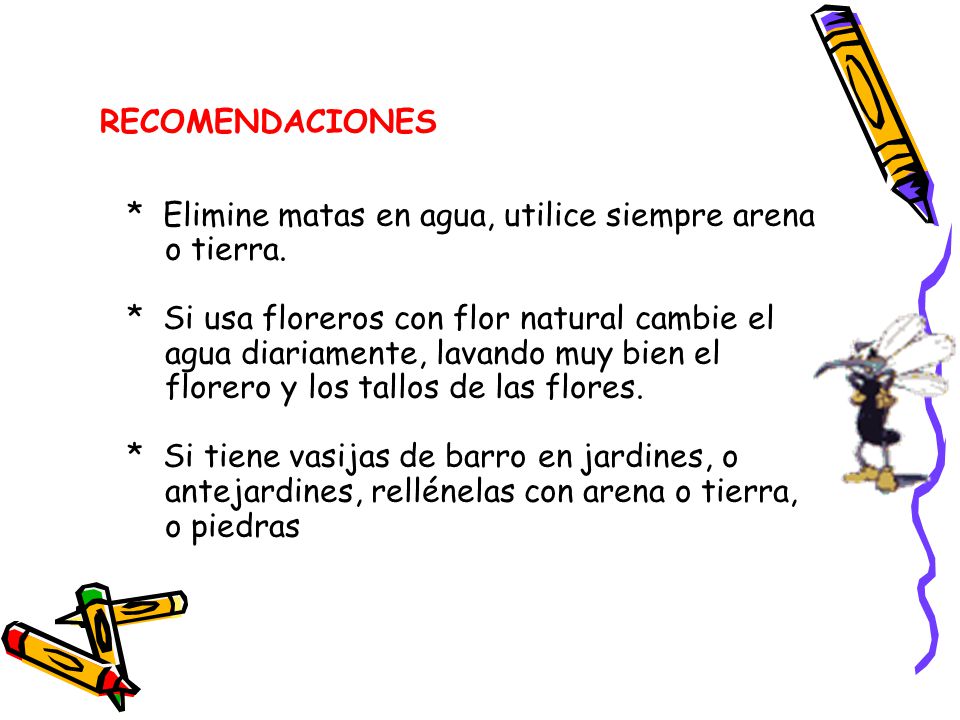 RECOMENDACIONES * Elimine matas en agua, utilice siempre arena o tierra.