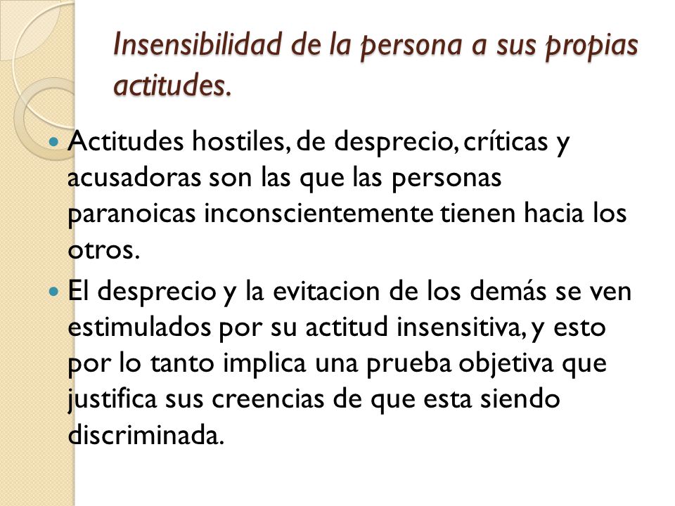 Insensibilidad de la persona a sus propias actitudes.