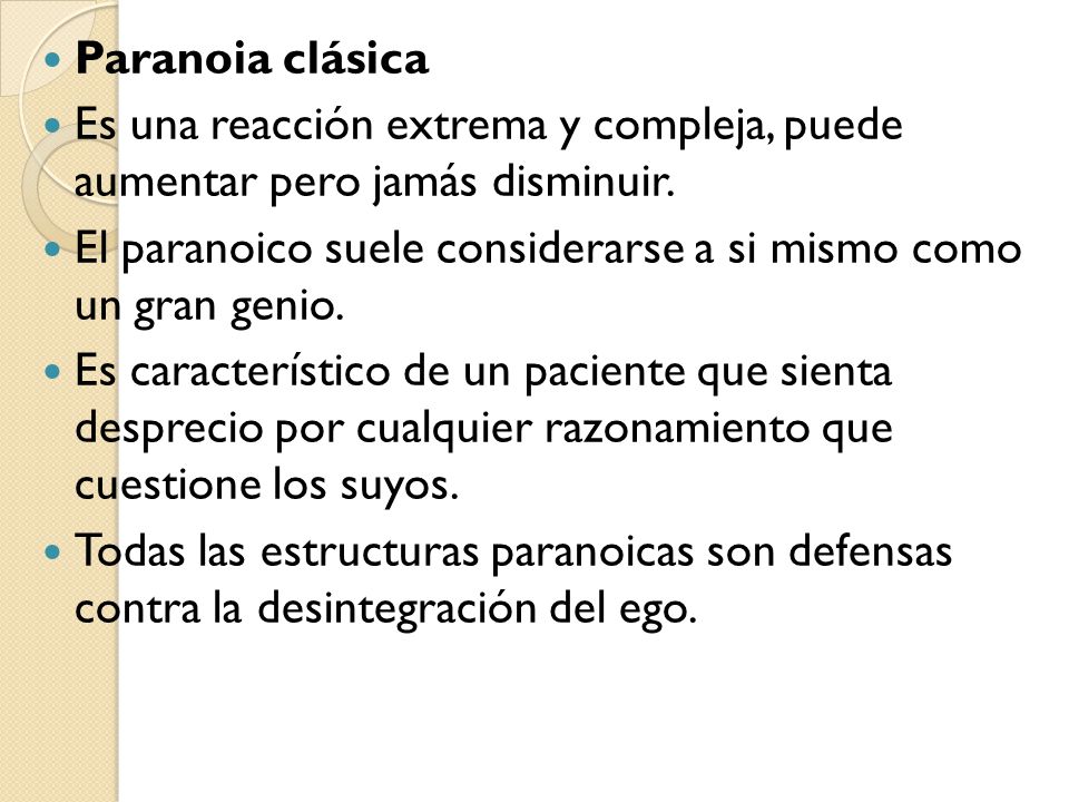 Paranoia clásica Es una reacción extrema y compleja, puede aumentar pero jamás disminuir.
