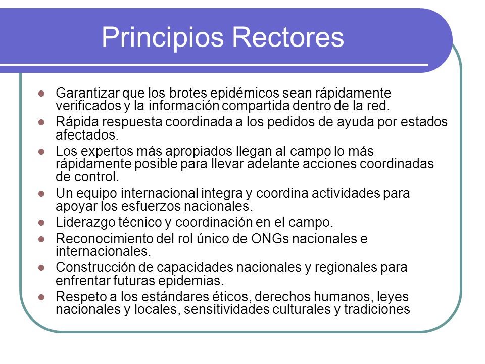 Principios Rectores Garantizar que los brotes epidémicos sean rápidamente verificados y la información compartida dentro de la red.