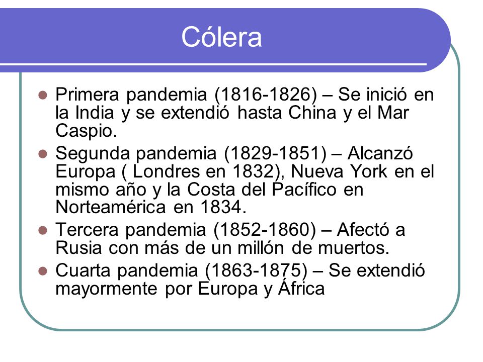 Cólera Primera pandemia ( ) – Se inició en la India y se extendió hasta China y el Mar Caspio.