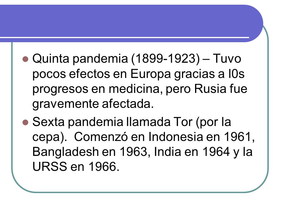 Quinta pandemia ( ) – Tuvo pocos efectos en Europa gracias a l0s progresos en medicina, pero Rusia fue gravemente afectada.