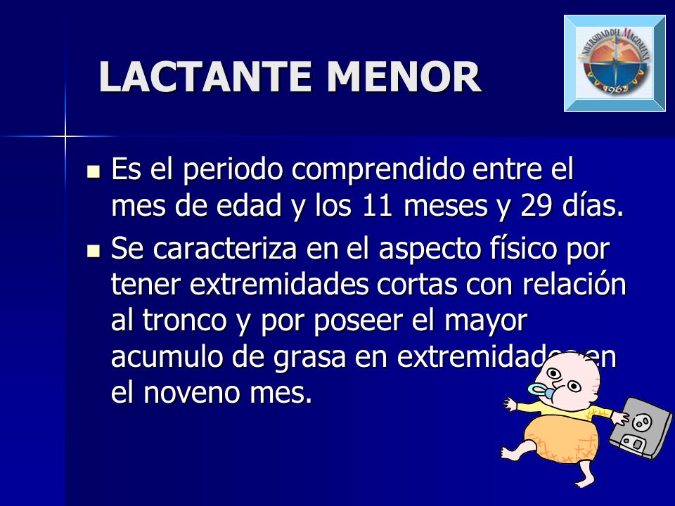 LACTANTE MENOR Es el periodo comprendido entre el mes de edad y los 11 meses y 29 días.
