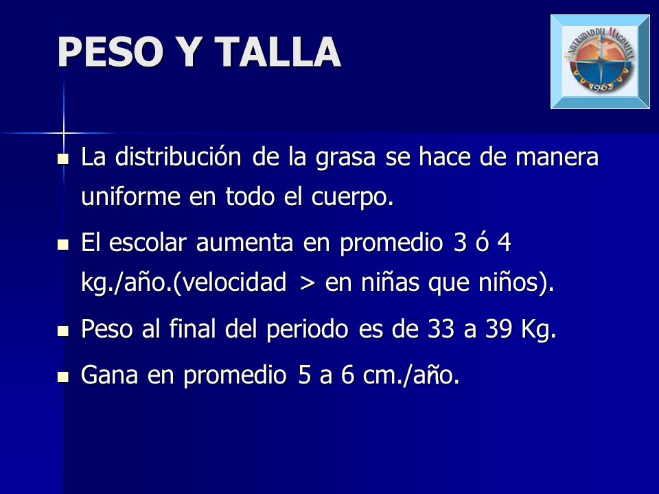 PESO Y TALLA La distribución de la grasa se hace de manera uniforme en todo el cuerpo.