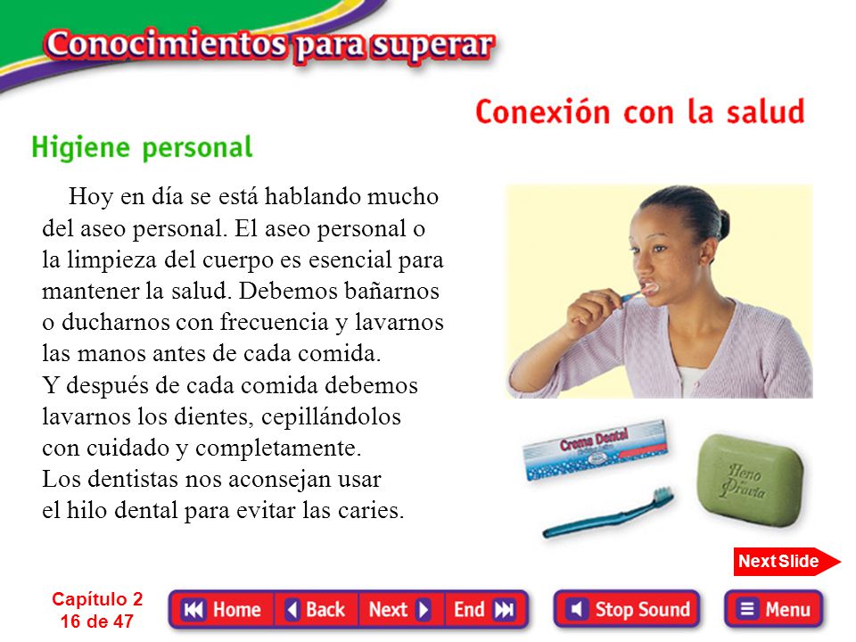 Y después de cada comida debemos lavarnos los dientes, cepillándolos
