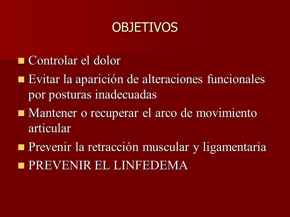 OBJETIVOS Controlar el dolor. Evitar la aparición de alteraciones funcionales por posturas inadecuadas.
